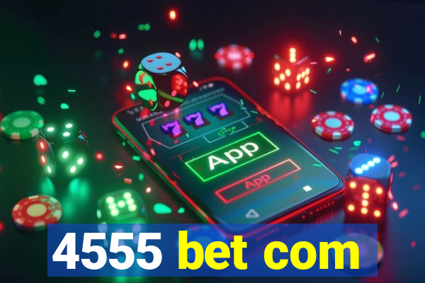 4555 bet com